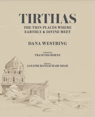 Tirthy: Tenké miesto, kde sa stretáva pozemské s božským, cesta umelca po Indii - Tirthas: The Thin Place Where Earthly and Divine Meet, an Artist's Journey Through India