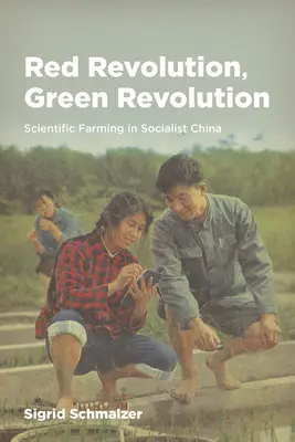 Červená revolúcia, zelená revolúcia: Vedecké poľnohospodárstvo v socialistickej Číne - Red Revolution, Green Revolution: Scientific Farming in Socialist China