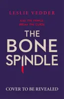 Kostené vreteno - Kniha 1: prelomené spracovanie klasickej rozprávky Šípková Ruženka - The Bone Spindle - Book 1: a fractured twist on the classic fairy tale Sleeping Beauty