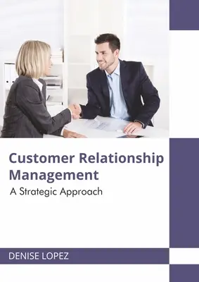 Riadenie vzťahov so zákazníkmi: Strategický prístup - Customer Relationship Management: A Strategic Approach
