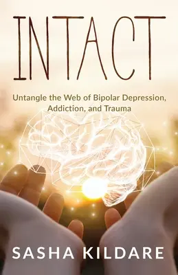 Intact: Vydanie: Rozpliesť pavučinu bipolárnej depresie, závislosti a traumy - Intact: Untangle the Web of Bipolar Depression, Addiction, and Trauma