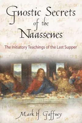 Gnostické tajomstvá Naasenovcov: Iniciačné učenie o poslednej večeri - The Gnostic Secrets of the Naassenes: The Initiatory Teachings of the Last Supper