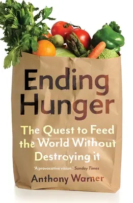 Skoncovať s hladom: Hľadanie spôsobu, ako nakŕmiť svet bez toho, aby sme ho zničili - Ending Hunger: The Quest to Feed the World Without Destroying It