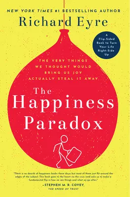 Paradox šťastia Paradigma šťastia: Veci, o ktorých sme si mysleli, že nám prinesú radosť, nám ju v skutočnosti ukradnú. - The Happiness Paradox the Happiness Paradigm: The Very Things We Thought Would Bring Us Joy Actually Steal It Away.