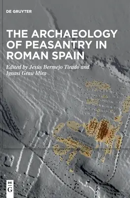 Archeológia roľníctva v rímskom Španielsku - The Archaeology of Peasantry in Roman Spain