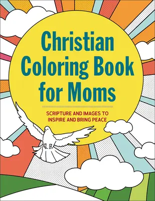 Kresťanské maľovanky pre mamičky: Písmo a obrázky, ktoré inšpirujú a prinášajú pokoj - Christian Coloring Book for Moms: Scripture and Images to Inspire and Bring Peace