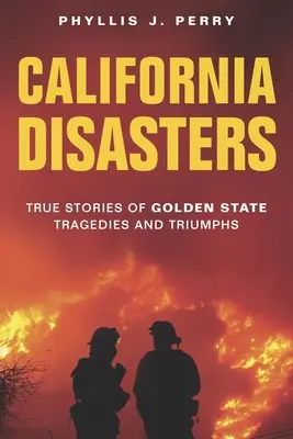 Katastrofy v Kalifornii: Pravdivé príbehy o tragédiách a triumfoch v štáte Golden State - California Disasters: True Stories of Golden State Tragedies and Triumphs