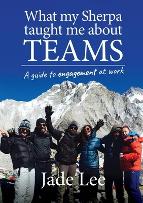 Čo ma môj šerpa naučil o tímoch: Sprievodca angažovanosťou v práci - What My Sherpa Taught Me About Teams: A guide to engagement at work