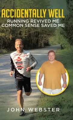 Náhodne dobre: Beh ma oživil. Zachránil ma zdravý rozum - Accidentally Well: Running Revived Me. Common Sense Saved Me