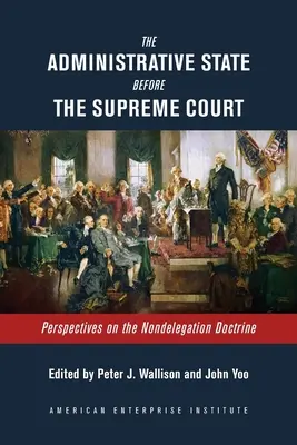Správny štát pred Najvyšším súdom: Doktrína o nedegradácii právomocí v administratívnom štáte: perspektívy - The Administrative State Before the Supreme Court: Perspectives on the Nondelegation Doctrine