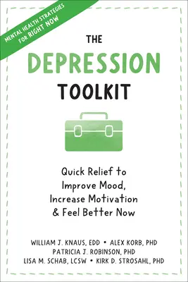 Súbor nástrojov na liečbu depresie: Rýchla úľava na zlepšenie nálady, zvýšenie motivácie a lepší pocit hneď teraz - The Depression Toolkit: Quick Relief to Improve Mood, Increase Motivation, and Feel Better Now