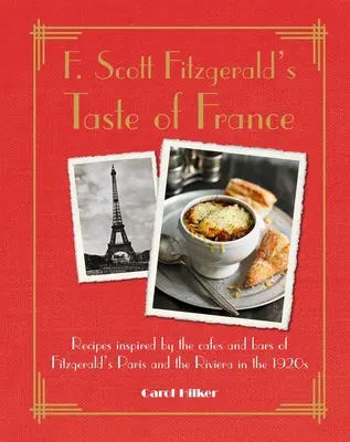 F. Scott Fitzgerald: Chuť Francúzska: Fitzgerald: Chuť na jedlo: Recepty inšpirované kaviarňami a barmi Fitzgeraldovho Paríža a Riviéry v 20. rokoch 20. storočia - F. Scott Fitzgerald's Taste of France: Recipes Inspired by the Cafs and Bars of Fitzgerald's Paris and the Riviera in the 1920s