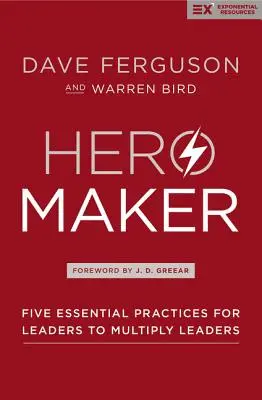 Hero Maker: Päť základných postupov pre lídrov, ako znásobiť lídrov - Hero Maker: Five Essential Practices for Leaders to Multiply Leaders
