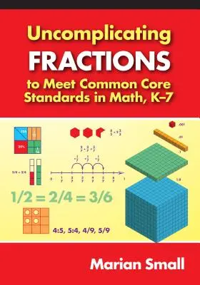 Uncomplicating Fractions to Meet Common Core Standards in Math, K-7