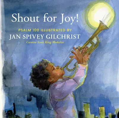 Výkrik pre radosť! Žalm 100: Ilustrácie Jan Spivey Gilchrist - Shout for Joy!: Psalm 100 Illustrated by Jan Spivey Gilchrist