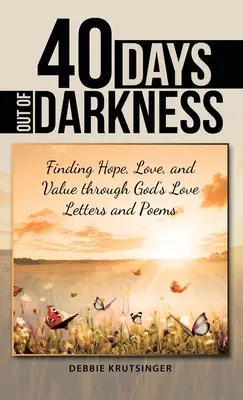40 dní z temnoty: V 40 dňoch 40 dní nájdeme nádej, lásku a hodnotu prostredníctvom Božích milostných listov a básní - 40 Days out of Darkness: Finding Hope, Love, and Value Through God's Love Letters and Poems