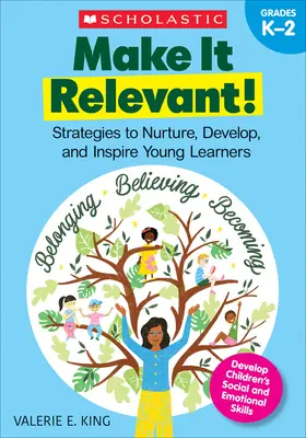 Urobte to relevantné!: Stratégie na výchovu, rozvoj a inšpiráciu mladých učiacich sa ľudí - Make It Relevant!: Strategies to Nurture, Develop, and Inspire Young Learners