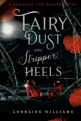Rozprávkový prach a striptérske podpätky: A Through The Briars Novel (Román z prostredia Briars) - Fairy Dust and Stripper Heels: A Through The Briars Novel