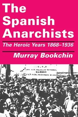 Španielski anarchisti: Hrdinské roky 1868 - 1936 - The Spanish Anarchists: The Heroic Years 1868-1936