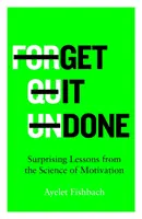 Get it Done - Prekvapivé poznatky z vedy o motivácii - Get it Done - Surprising Lessons from the Science of Motivation