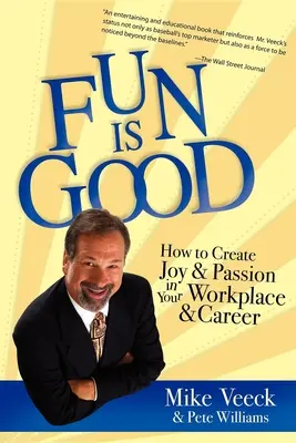 Zábava je dobrá: Ako vytvoriť radosť a vášeň na pracovisku a v kariére - Fun Is Good: How to Create Joy and Passion in Your Workplace and Career