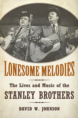 Osamelé melódie: Životy a hudba bratov Stanleyovcov - Lonesome Melodies: The Lives and Music of the Stanley Brothers