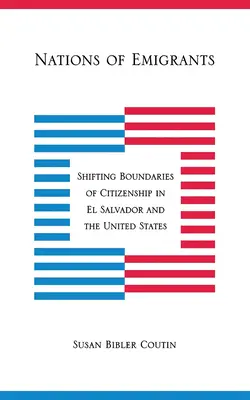 Národy emigrantov: Posúvanie hraníc občianstva v Salvádore a Spojených štátoch - Nations of Emigrants: Shifting Boundaries of Citizenship in El Salvador and the United States