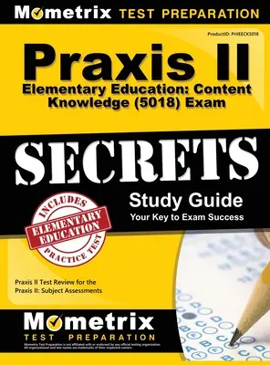 Praxis II Elementary Education: (5018) Exam Secrets: Praxis II Test Review for the Praxis II: Subject Assessments (Skúška Praxis II: Predmetové hodnotenie) - Praxis II Elementary Education: Content Knowledge (5018) Exam Secrets: Praxis II Test Review for the Praxis II: Subject Assessments