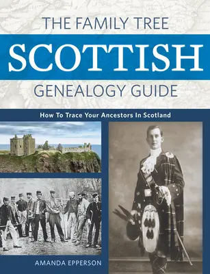 Sprievodca rodokmeňom škótskej genealógie: Ako vystopovať svojich predkov v Škótsku - The Family Tree Scottish Genealogy Guide: How to Trace Your Ancestors in Scotland