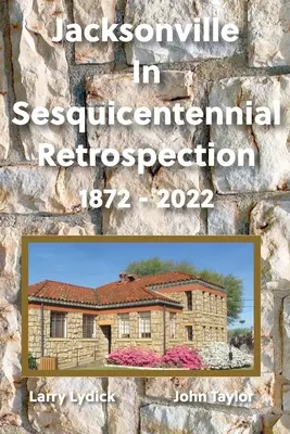 Jacksonville v retrospektíve storočnice 1872-2022 - Jacksonville In Sesquicentennial Retrospection 1872-2022