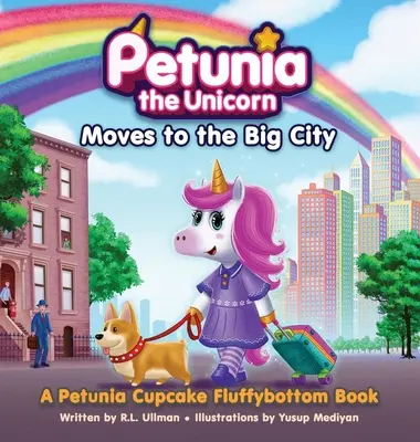 Jednorožec Petúnia sa sťahuje do veľkého mesta: Kniha o Petúnii Cupcake Fluffybottom - Petunia the Unicorn Moves to the Big City: A Petunia Cupcake Fluffybottom Book