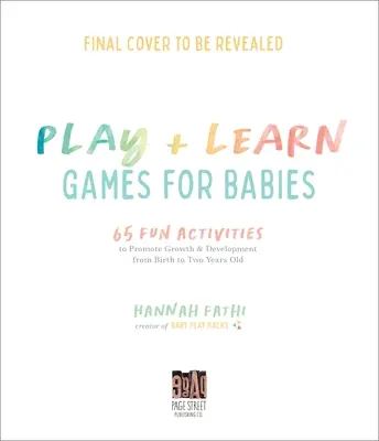 Aktivity na hranie a učenie pre bábätká: 65 jednoduchých spôsobov, ako podporiť rast a vývoj od narodenia do dvoch rokov - Play & Learn Activities for Babies: 65 Simple Ways to Promote Growth and Development from Birth to Two Years Old
