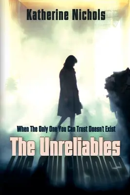 Nespoľahlivé: Keď jediný, komu môžete veriť, neexistuje - The Unreliables: When The Only One You Can Trust Doesn't Exist