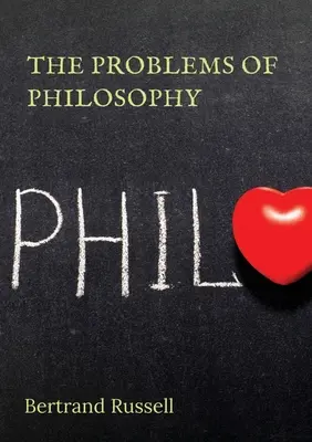 The Problems of Philosophy: kniha filozofa Bertranda Russella z roku 1912, v ktorej sa autor pokúša vytvoriť stručnú a prístupnú príručku t - The Problems of Philosophy: a 1912 book by the philosopher Bertrand Russell, in which the author attempts to create a brief and accessible guide t