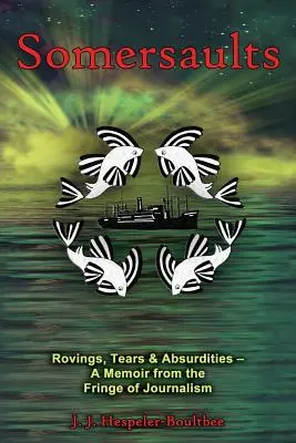 Somersaults: Spomienky z okraja žurnalistiky - Somersaults: Rovings, Tears & Absurdities - A Memoir from the Fringe of Journalism