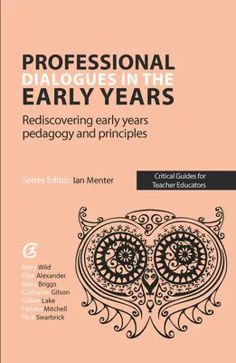 Profesionálne dialógy v ranom detstve - Znovuobjavenie pedagogiky a zásad raného detstva - Professional Dialogues in the Early Years - Rediscovering early years pedagogy and principles