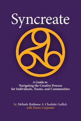 Syncreate: Príručka na navigáciu v tvorivom procese pre jednotlivcov, tímy a komunity - Syncreate: A Guide to Navigating the Creative Process for Individuals, Teams, and Communities