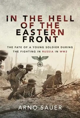 V pekle východného frontu: Osudy mladého vojaka počas bojov v Rusku za 2. svetovej vojny - In the Hell of the Eastern Front: The Fate of a Young Soldier During the Fighting in Russia in WW2