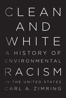 Čisté a biele: História environmentálneho rasizmu v Spojených štátoch - Clean and White: A History of Environmental Racism in the United States