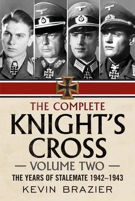 Kompletný Rytiersky kríž: Druhý diel: Roky bezvýchodiskovej situácie 1942-1943 - The Complete Knight's Cross: Volume Two: The Years of Stalemate 1942-1943