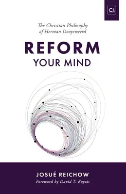 Reformujte svoju myseľ: Filozofia Hermana Dooyeweerda - Reform Your Mind: The Philosophy of Herman Dooyeweerd
