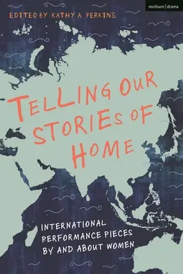 Telling Our Stories of Home: International Performance Pieces by and about Women
