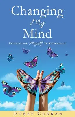 Zmena môjho názoru: Znovuobjavenie seba samého na dôchodku - Changing My Mind: Reinventing Myself in Retirement