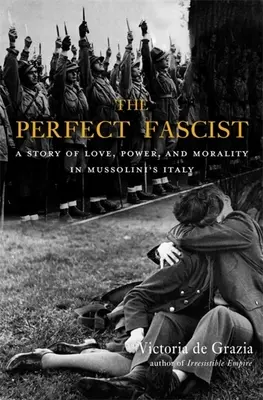 Dokonalý fašista: Príbeh o láske, moci a morálke v Mussoliniho Taliansku - The Perfect Fascist: A Story of Love, Power, and Morality in Mussolini's Italy