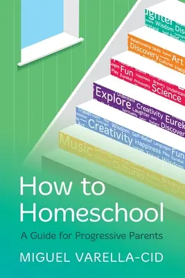 Ako sa učiť doma: Príručka pre pokrokových rodičov - How to Homeschool: A Guide for Progressive Parents