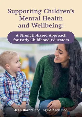 Podpora duševného zdravia a pohody detí: Prístup založený na silných stránkach pre vychovávateľov v ranom detstve - Supporting Children's Mental Health and Wellbeing: A Strength-Based Approach for Early Childhood Educators