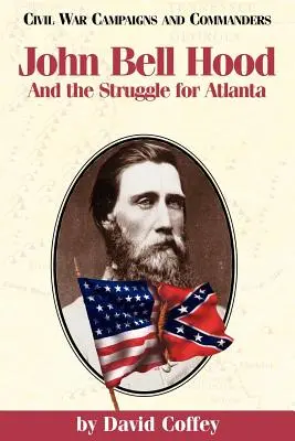 John Bell Hood: A boj o Atlantu - John Bell Hood: And the Struggle for Atlanta