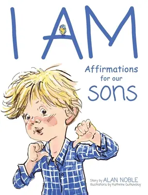 Ja som, afirmácie pre našich synov: Mocné afirmácie pre deti - I AM, Affirmations For Our Sons: Powerful Affirmations for Children