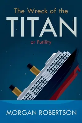 Vrak Titána: alebo: Márnosť a iné príbehy - The Wreck of the Titan: Or: Futility, and Other Stories