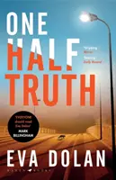 Polovičná pravda - „Každý by mal čítať Evu Dolanovú“ Mark Billingham - One Half Truth - 'EVERYONE should read Eva Dolan' Mark Billingham